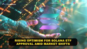 Rising Optimism for Solana ETF Approval Amid Market Shifts