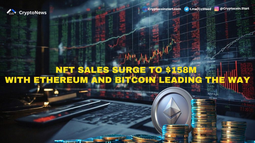 NFT Sales Surge to $158M with Ethereum and Bitcoin Leading the Way