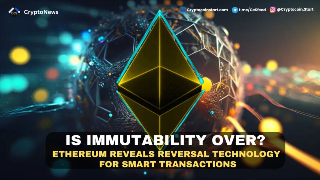 Is Immutability Over? Ethereum Reveals Reversal Technology for Smart Transactions