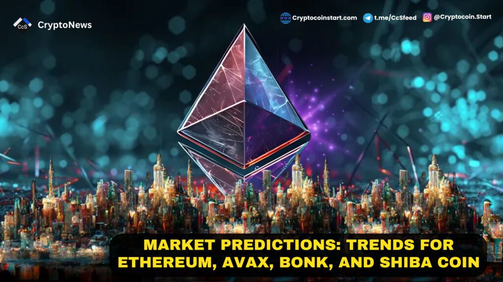 Market Predictions: Trends for Ethereum, AVAX, BONK, and Shiba Coin