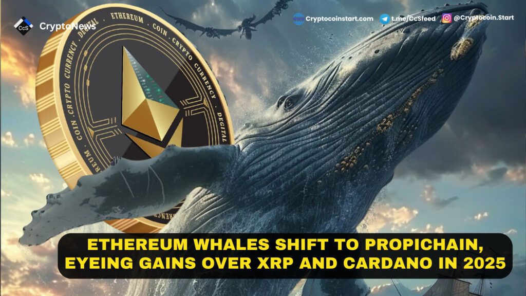 Ethereum Whales Shift to PropiChain, Eyeing Gains Over XRP and Cardano in 2025