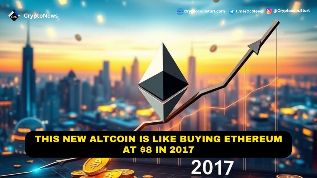 This New Altcoin Is Like Buying Ethereum at $8 in 2017