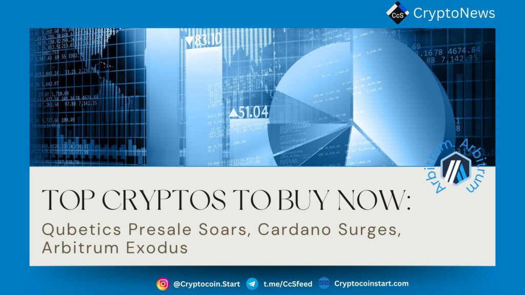 Top Cryptos to Buy Now: Qubetics Presale Soars, Cardano Surges, Arbitrum Exodus