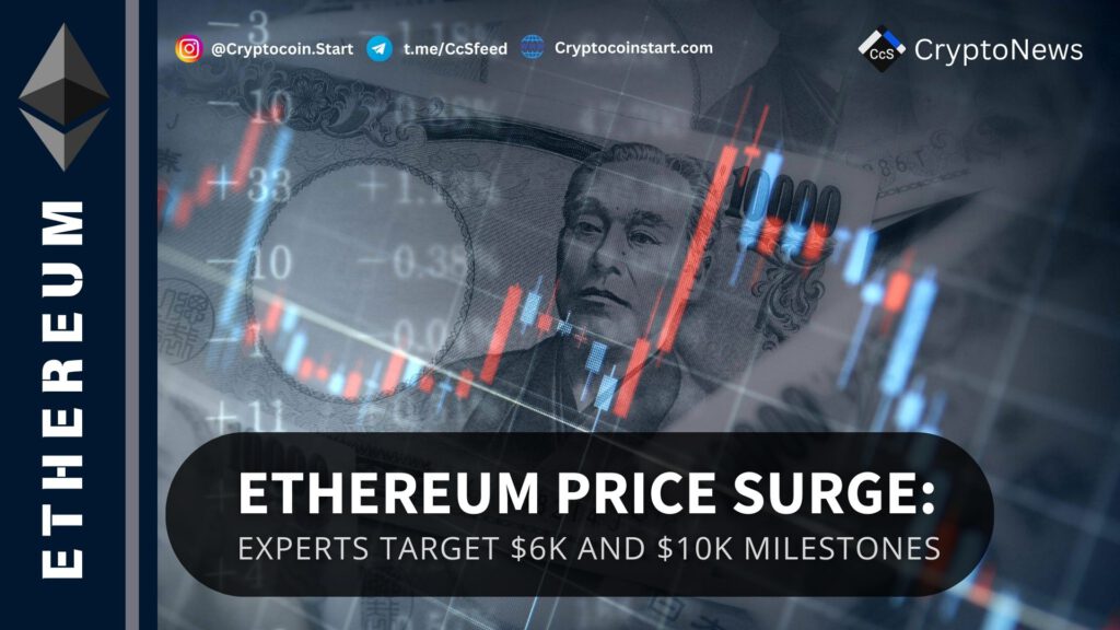 Ethereum Price Surge: Experts Target $6K and $10K Milestones