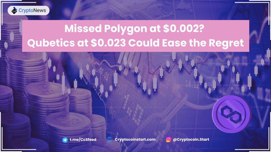 Missed Polygon at $0.002? Qubetics at $0.023 Could Ease the Regret