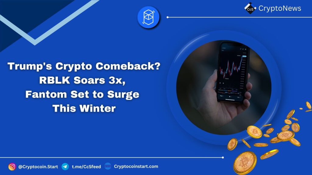 Trump's Crypto Comeback? RBLK Soars 3x, Fantom Set to Surge This Winter