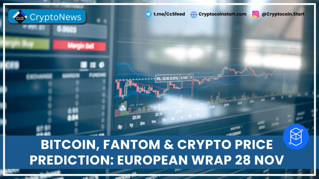 Bitcoin, Fantom & Crypto Price Prediction: European Wrap 28 Nov