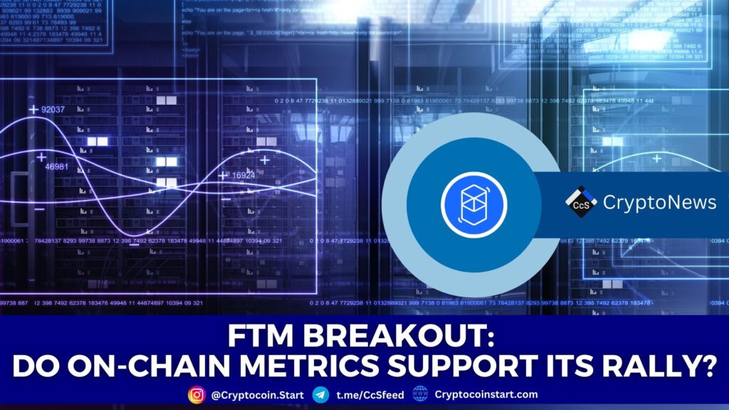 FTM Breakout: Do On-Chain Metrics Support Its Rally?