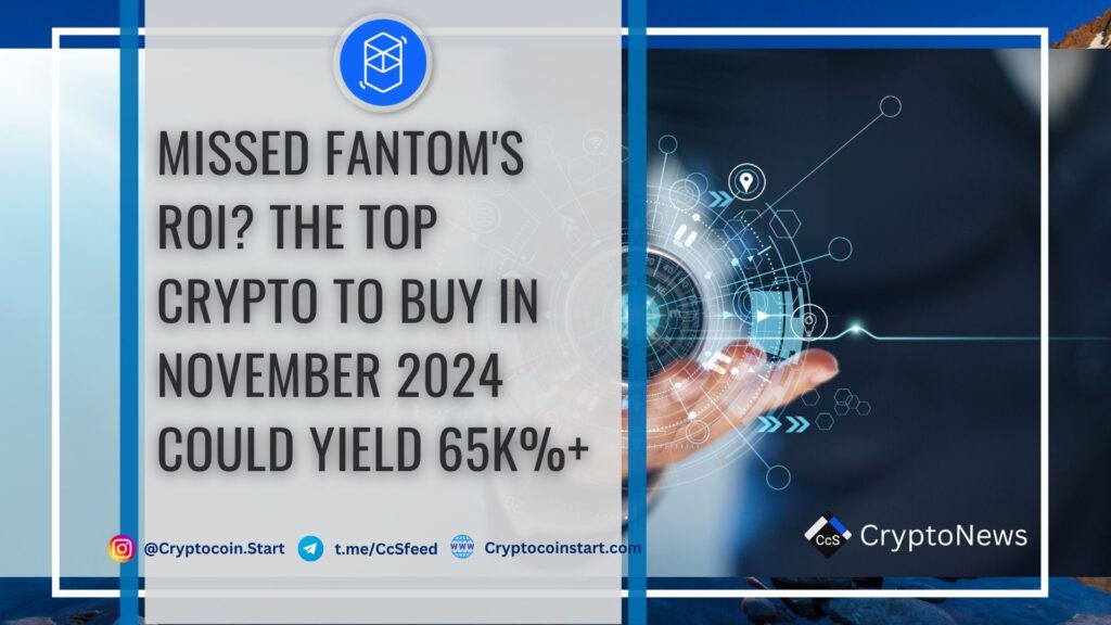 Missed Fantom's ROI? The Top Crypto to Buy in November 2024 Could Yield 65K%+