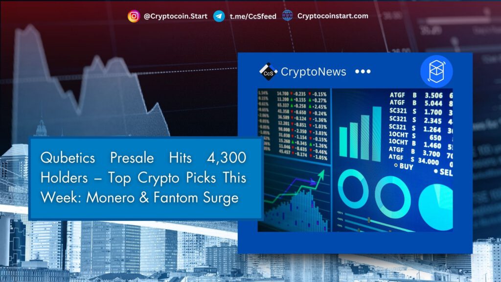 Qubetics Presale Hits 4,300 Holders – Top Crypto Picks This Week: Monero & Fantom Surge 2 FTM2 4