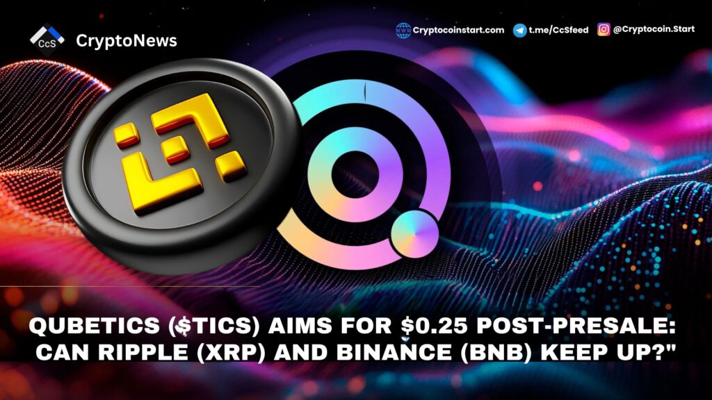 Qubetics ($TICS) Aims for $0.25 Post-Presale: Can Ripple (XRP) and Binance (BNB) Keep Up?"