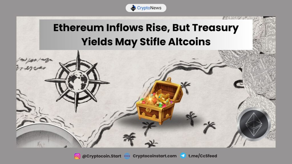 Ethereum Inflows Rise, But Treasury Yields May Stifle Altcoins