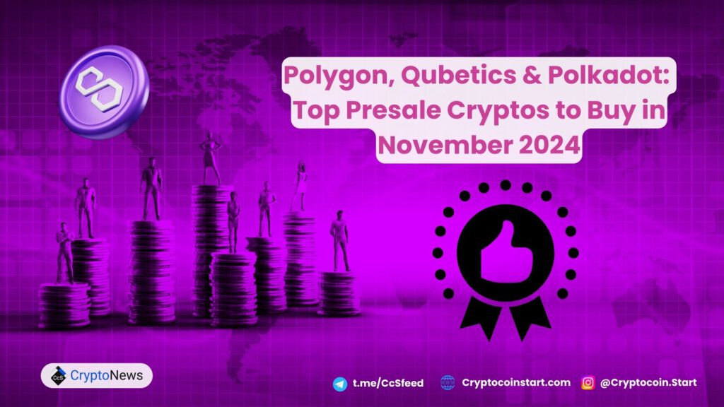 Polygon, Qubetics & Polkadot: Top Presale Cryptos to Buy in November 2024