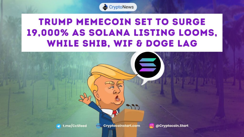 Trump Memecoin Set to Surge 19,000% as Solana Listing Looms, While SHIB, WIF & DOGE Lag