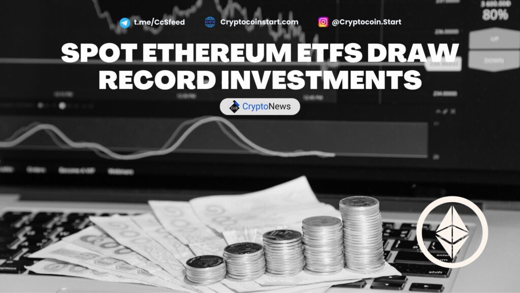 Spot Ethereum ETFs Draw Record Investments