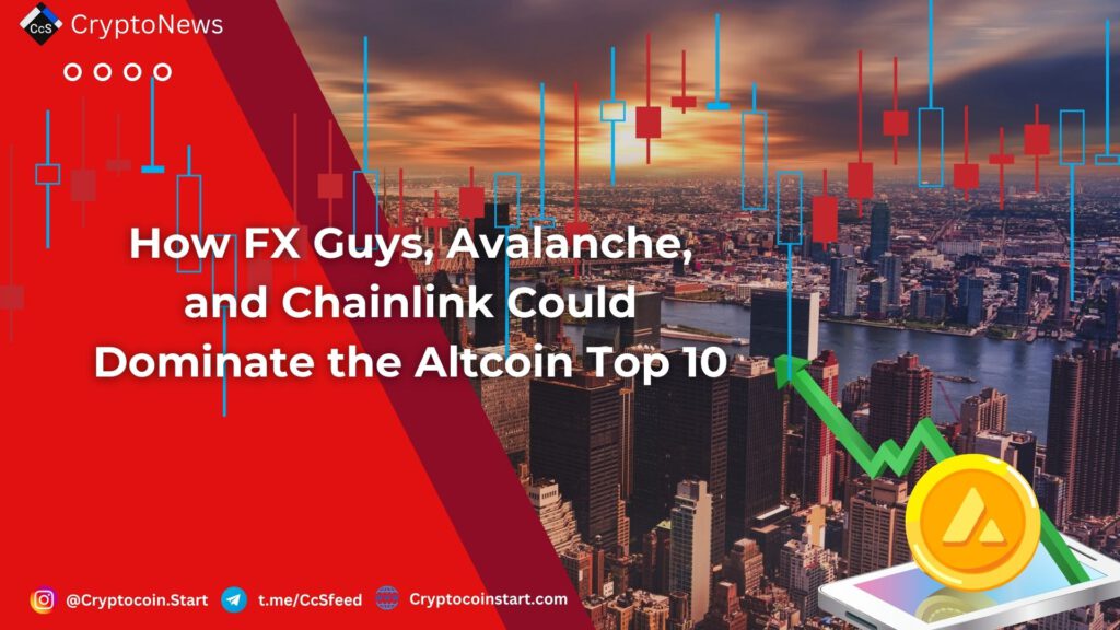 How FX Guys, Avalanche, and Chainlink Could Dominate the Altcoin Top 10