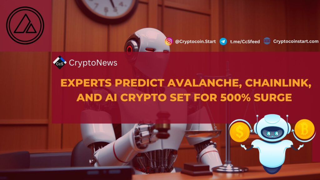 Experts Predict Avalanche, Chainlink, and AI Crypto Set for 500% Surge