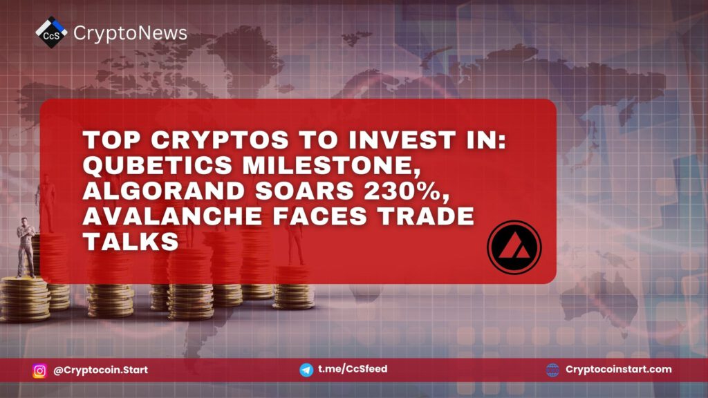 Top Cryptos to Invest In: Qubetics Milestone, Algorand Soars 230%, Avalanche Faces Trade Talks