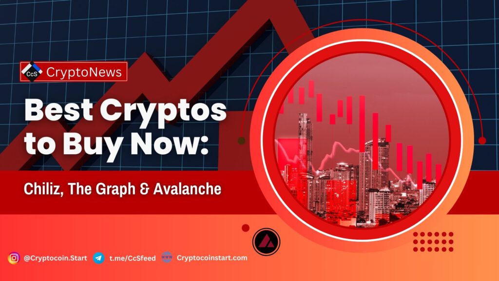 Best Cryptos to Buy Now: Chiliz, The Graph & Avalanche