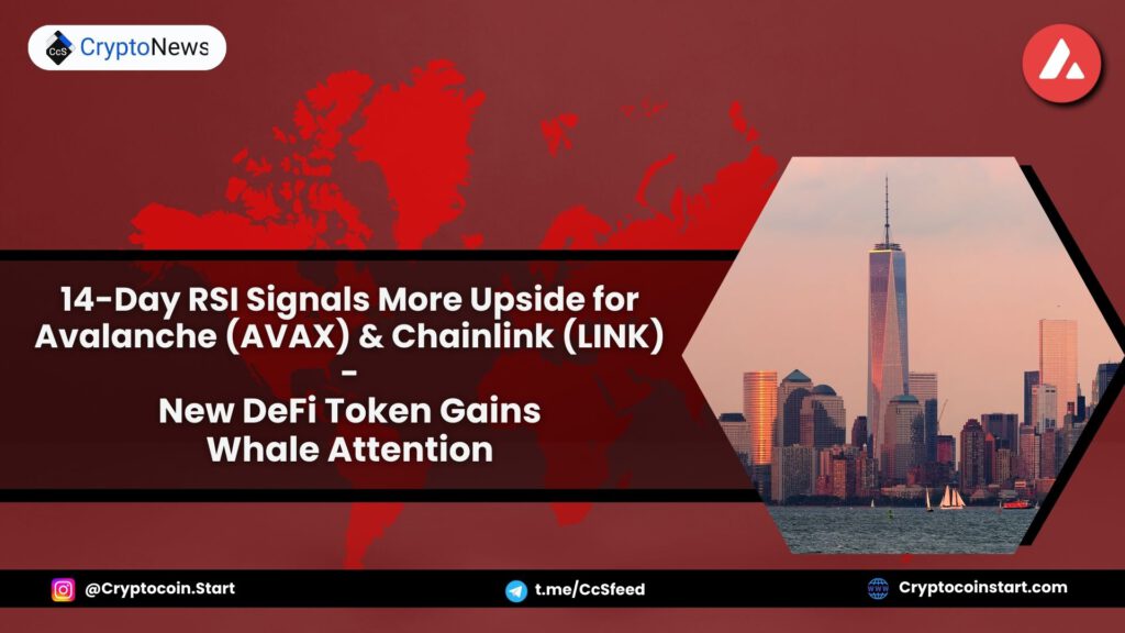 14-Day RSI Signals More Upside for Avalanche (AVAX) & Chainlink (LINK) – New DeFi Token Gains Whale Attention