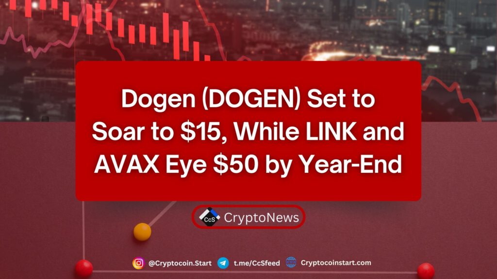 Dogen (DOGEN) Set to Soar to $15, While LINK and AVAX Eye $50 by Year-End