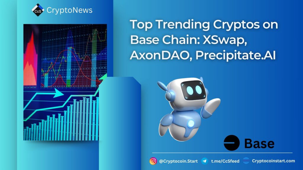 Top Trending Cryptos on Base Chain: XSwap, AxonDAO, Precipitate.AI