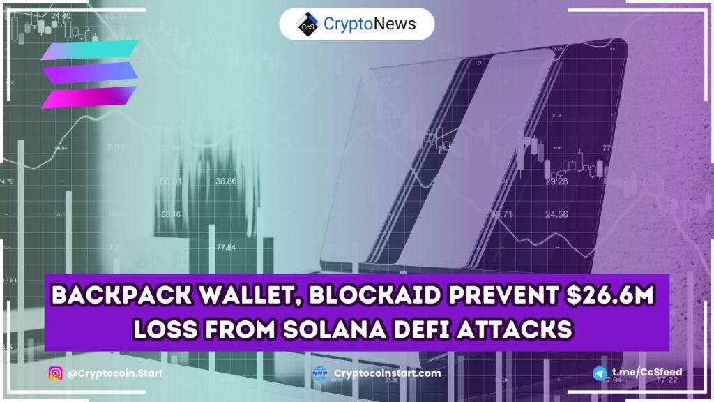 Backpack Wallet, Blockaid Prevent $26.6M Loss from Solana DeFi Attacks