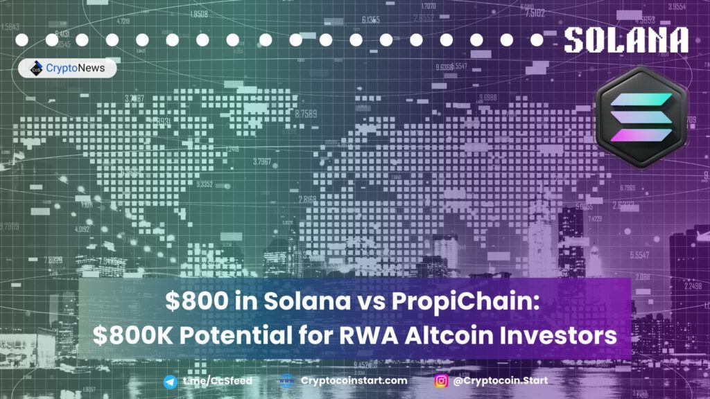 $800 in Solana vs PropiChain: $800K Potential for RWA Altcoin Investors