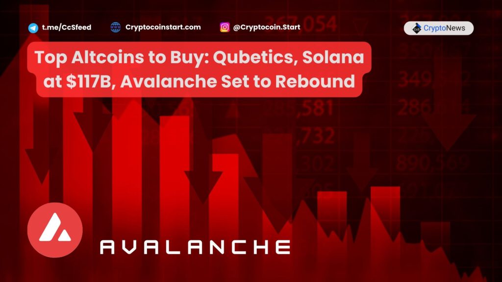 Top Altcoins to Buy: Qubetics, Solana at $117B, Avalanche Set to Rebound