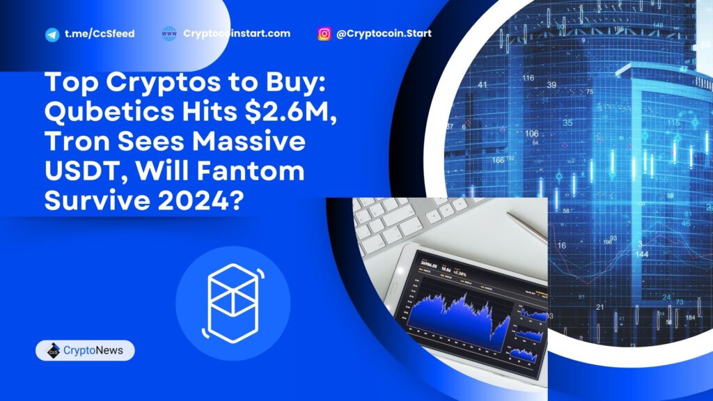 Top Cryptos to Buy: Qubetics Hits $2.6M, Tron Sees Massive USDT, Will Fantom Survive 2024?