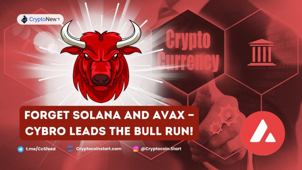 Forget Solana and AVAX — CYBRO Leads the Bull Run!