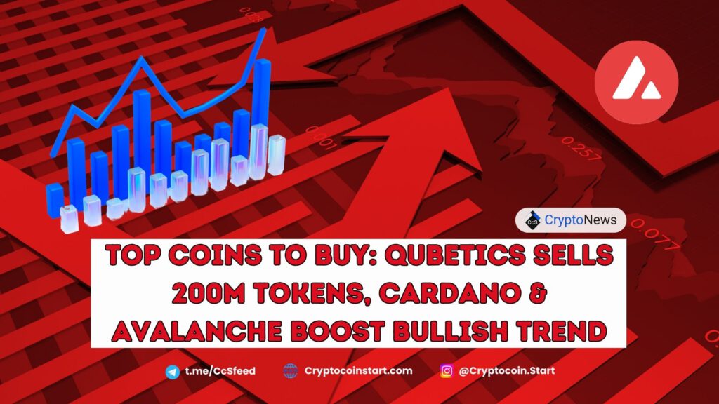 Top Coins to Buy: Qubetics Sells 200M Tokens, Cardano & Avalanche Boost Bullish Trend