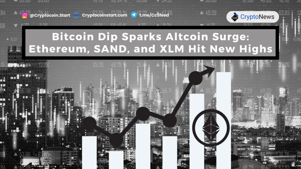 Bitcoin Dip Sparks Altcoin Surge: Ethereum, SAND, and XLM Hit New Highs