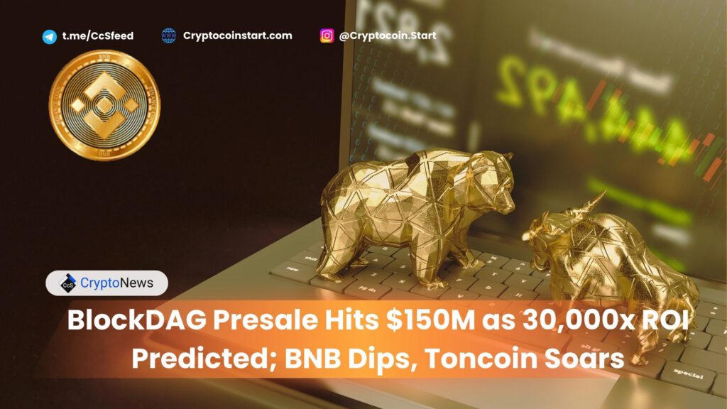 BlockDAG Presale Hits $150M as 30,000x ROI Predicted; BNB Dips, Toncoin Soars