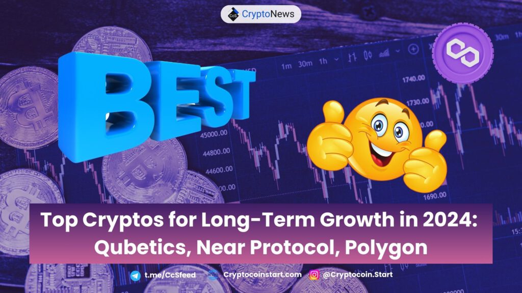 Top Cryptos for Long-Term Growth in 2024: Qubetics, Near Protocol, Polygon