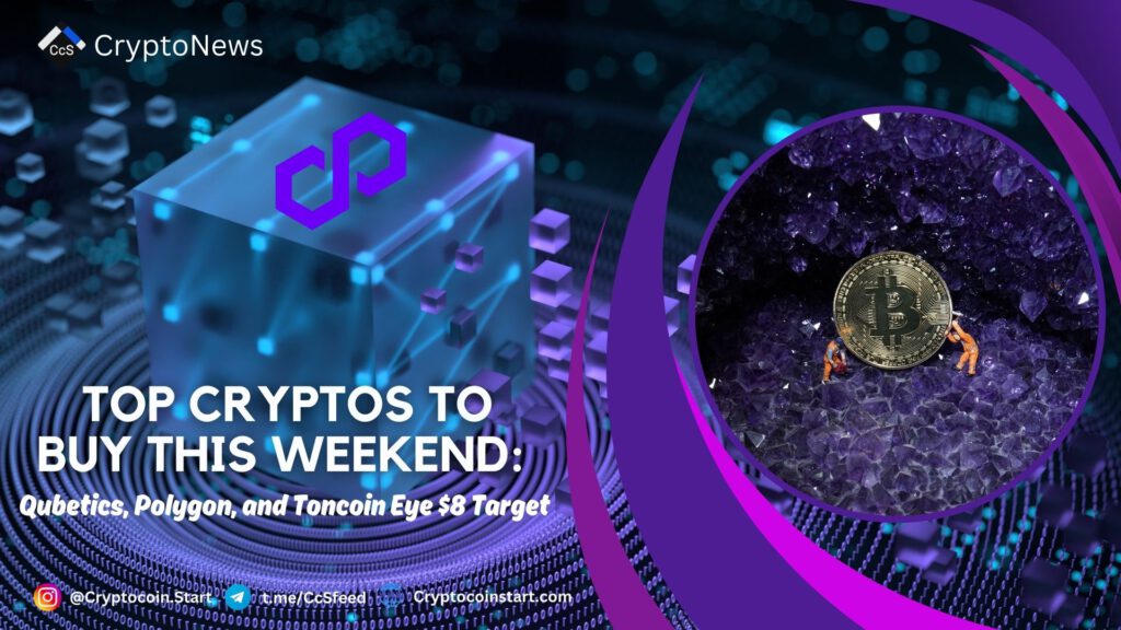 Top Cryptos to Buy This Weekend: Qubetics, Polygon, and Toncoin Eye $8 Target