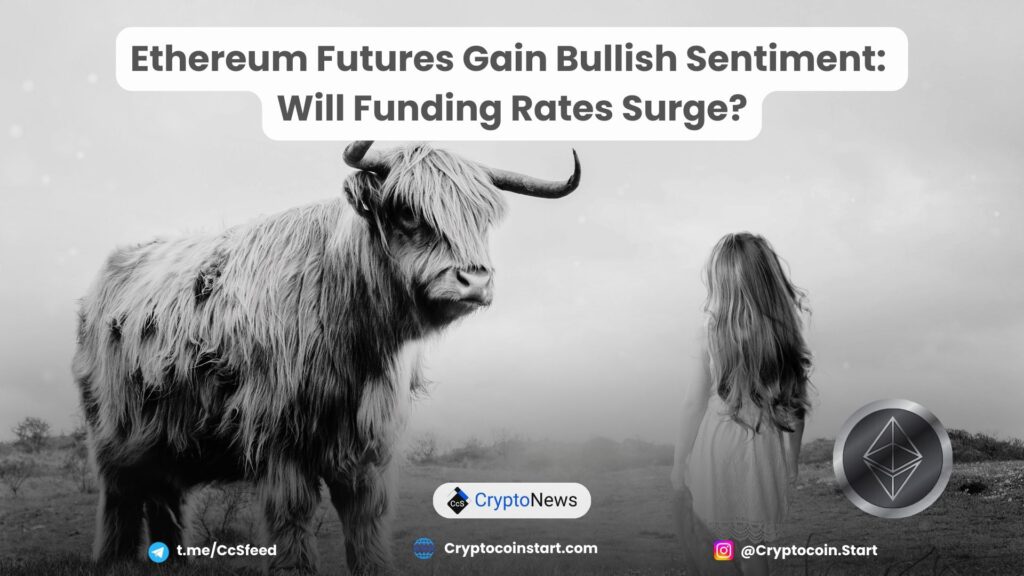 Ethereum Futures Gain Bullish Sentiment: Will Funding Rates Surge?