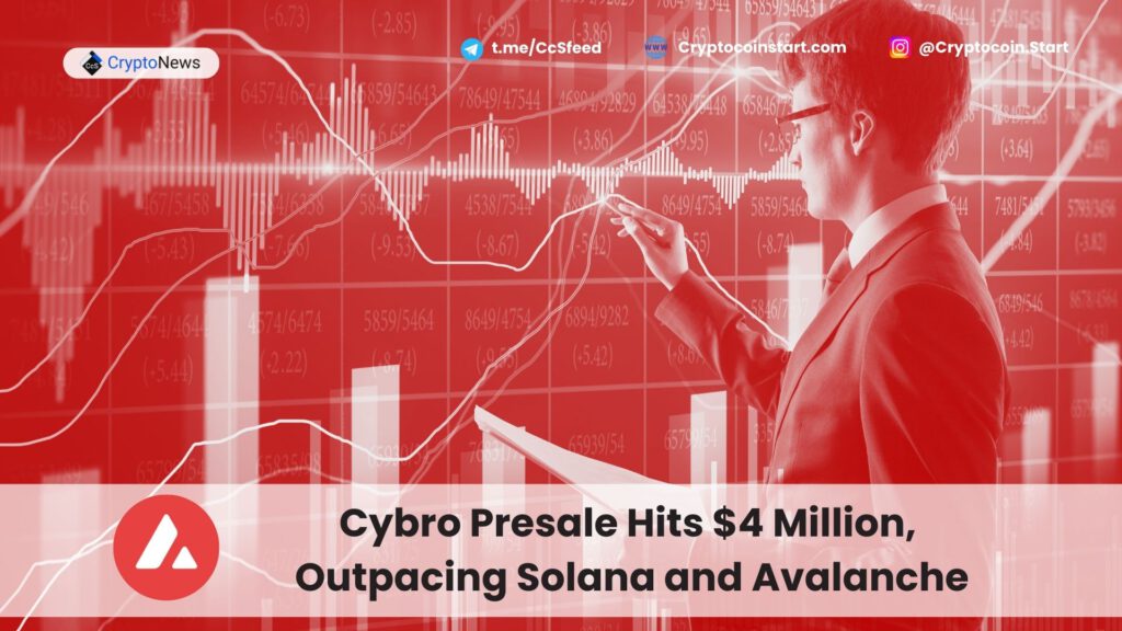 Cybro Presale Hits $4 Million, Outpacing Solana and Avalanche