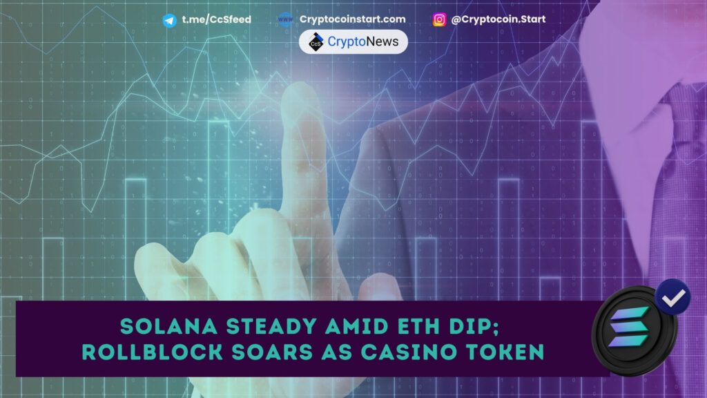 Solana Steady Amid ETH Dip; Rollblock Soars as Casino Token