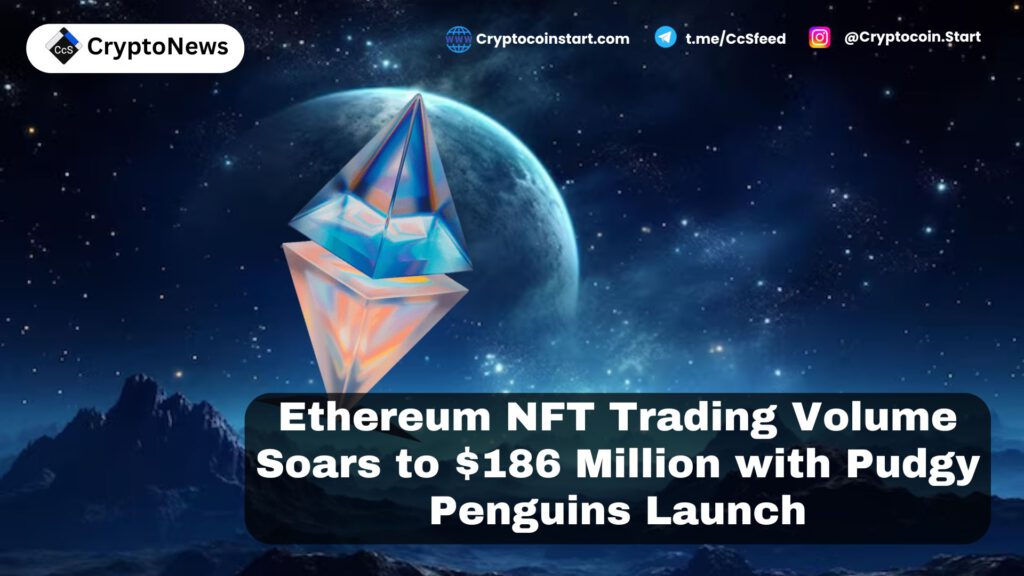 Ethereum NFT Trading Volume Soars to $186 Million with Pudgy Penguins Launch