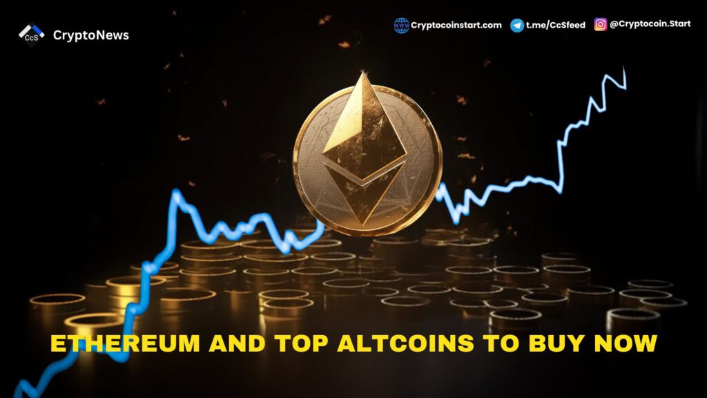 Ethereum and Top Altcoins to Buy Now