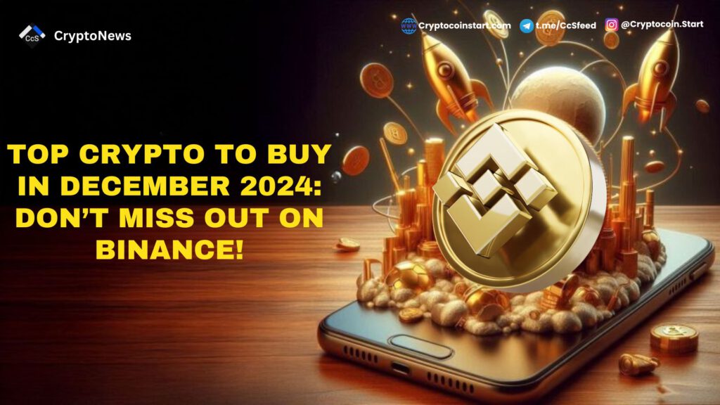 Top Crypto to Buy in December 2024: Don’t Miss Out on Binance!