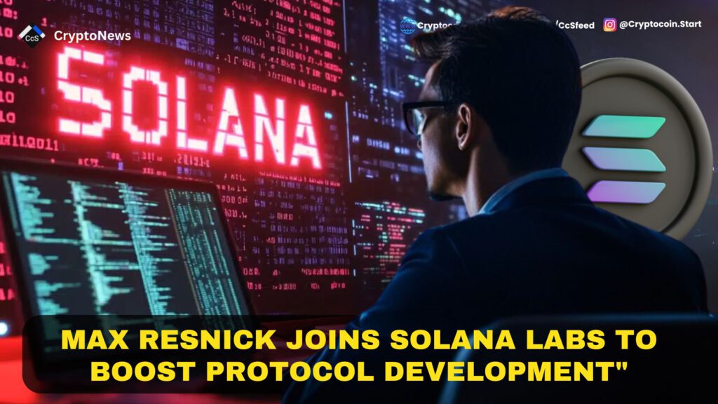 Max Resnick Joins Solana Labs to Boost Protocol Development