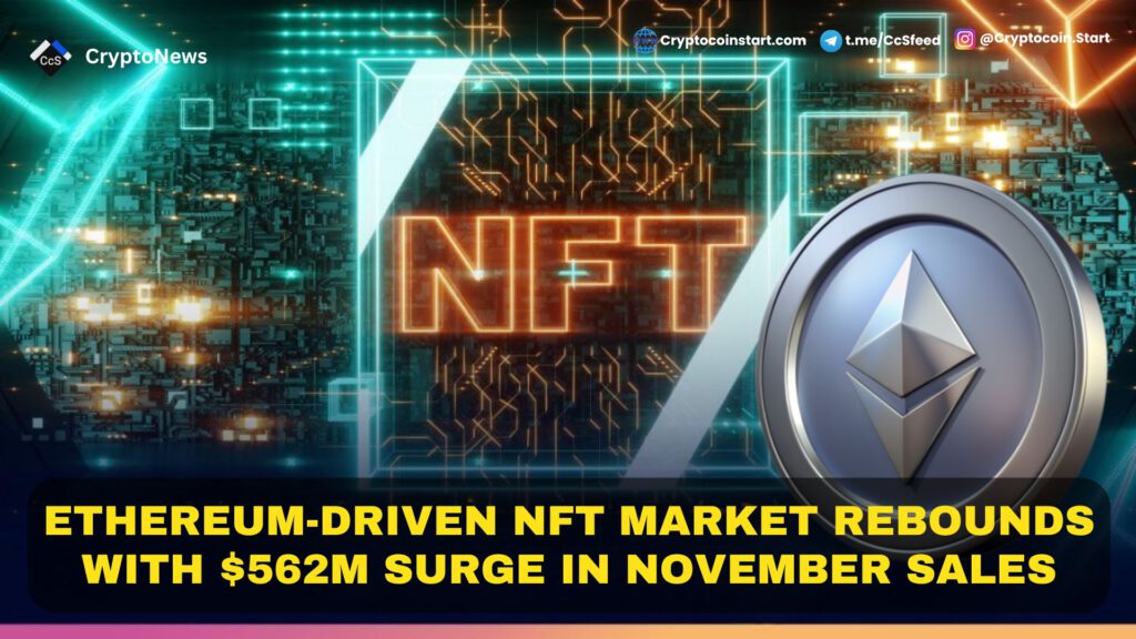 Ethereum-Driven NFT Market Rebounds with $562M Surge in November Sales