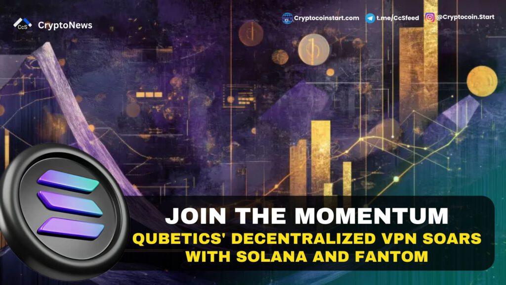 Join the Momentum: Qubetics' Decentralized VPN Soars with Solana and Fantom