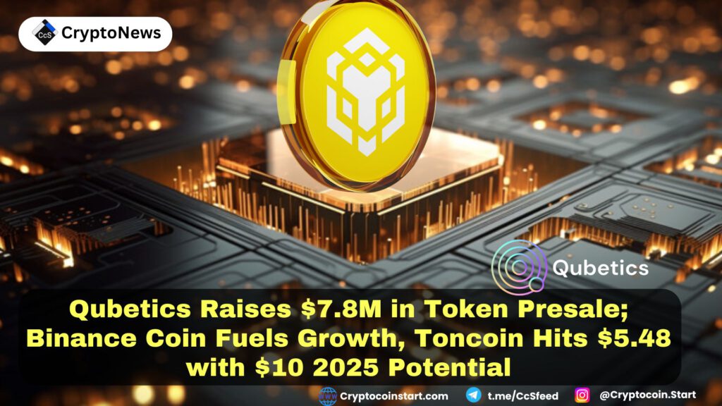 Qubetics Raises $7.8M in Token Presale; Binance Coin Fuels Growth, Toncoin Hits $5.48 with $10 2025 Potential