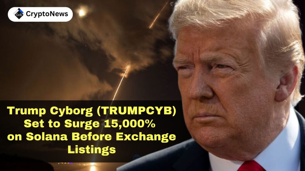 Trump Cyborg (TRUMPCYB) Set to Surge 15,000% on Solana Before Exchange Listings