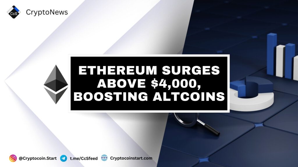 Ethereum Surges Above $4,000, Boosting Altcoins