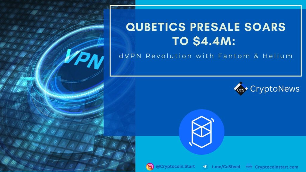 Qubetics Presale Soars to $4.4M: dVPN Revolution with Fantom & Helium