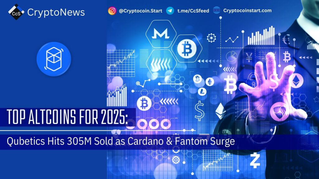 Top Altcoins for 2025: Qubetics Hits 305M Sold as Cardano & Fantom Surge